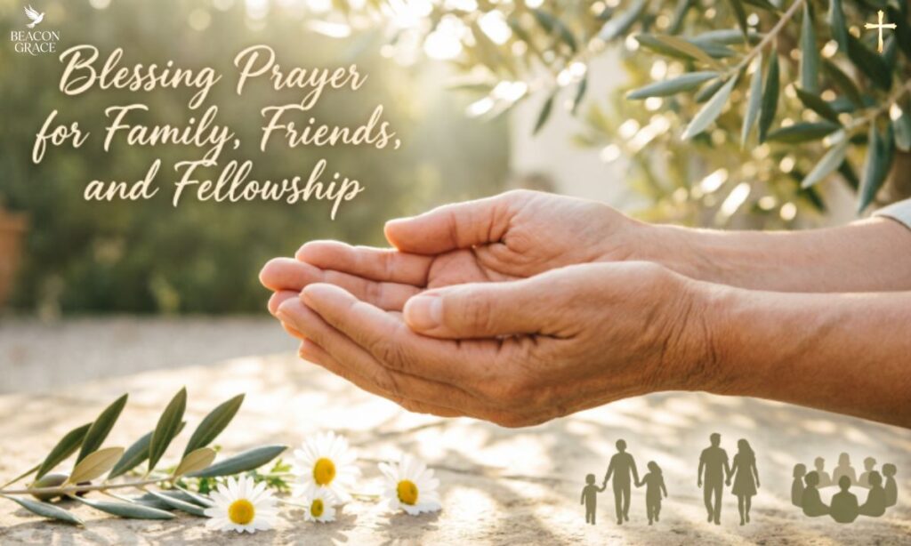 A Blessing Prayer for Family, Friends, and Fellowship