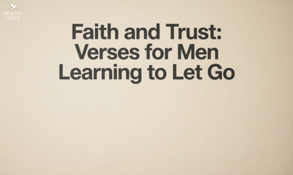 Faith and Trust Verses for Men Learning to Let Go